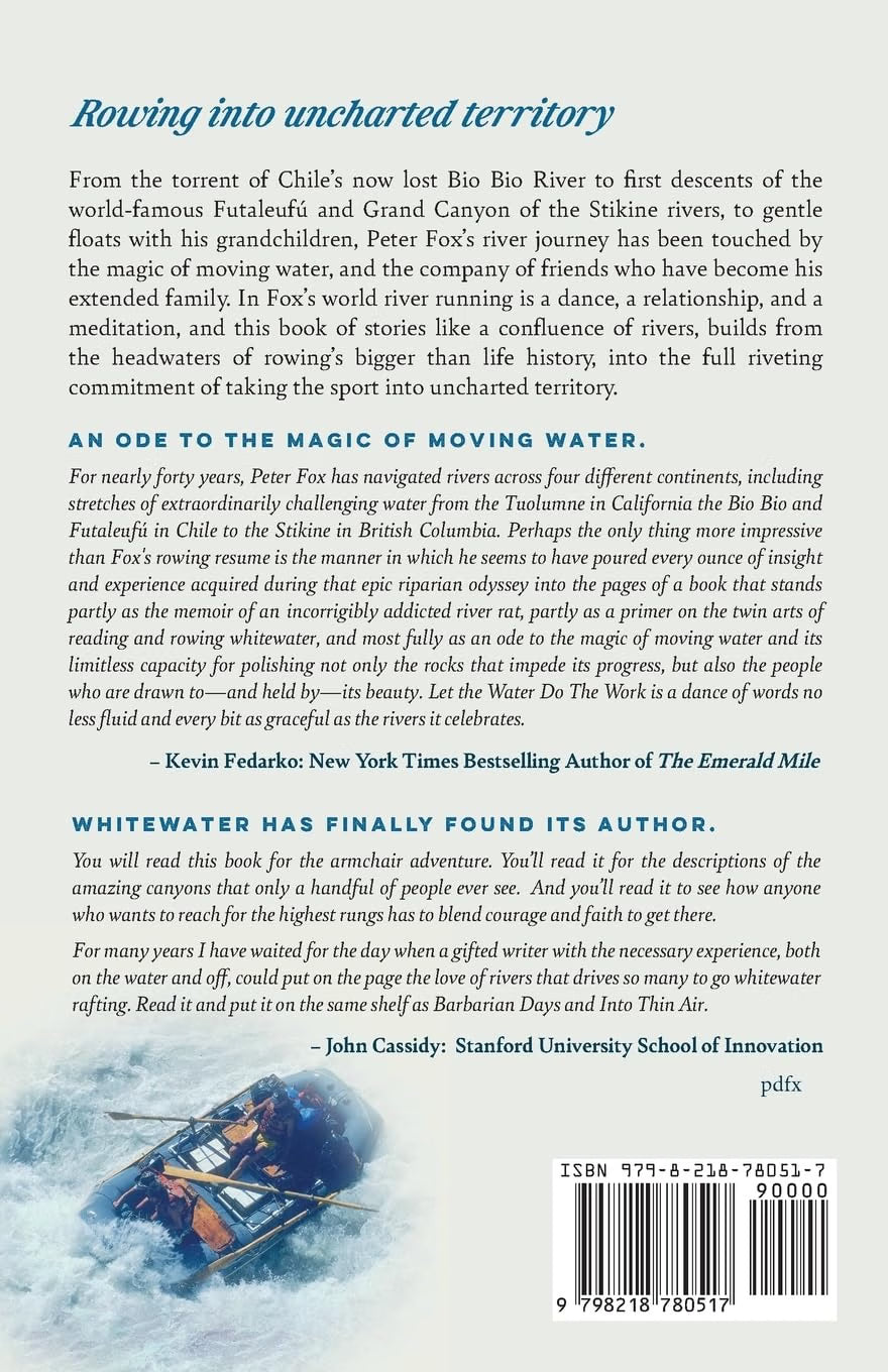 Let the Water do the Work: Stories of first descents and the soulful art of rowing whitewater